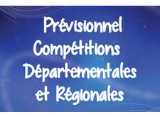 Prévisionnels des compétitions Départementales et Régionales à venir